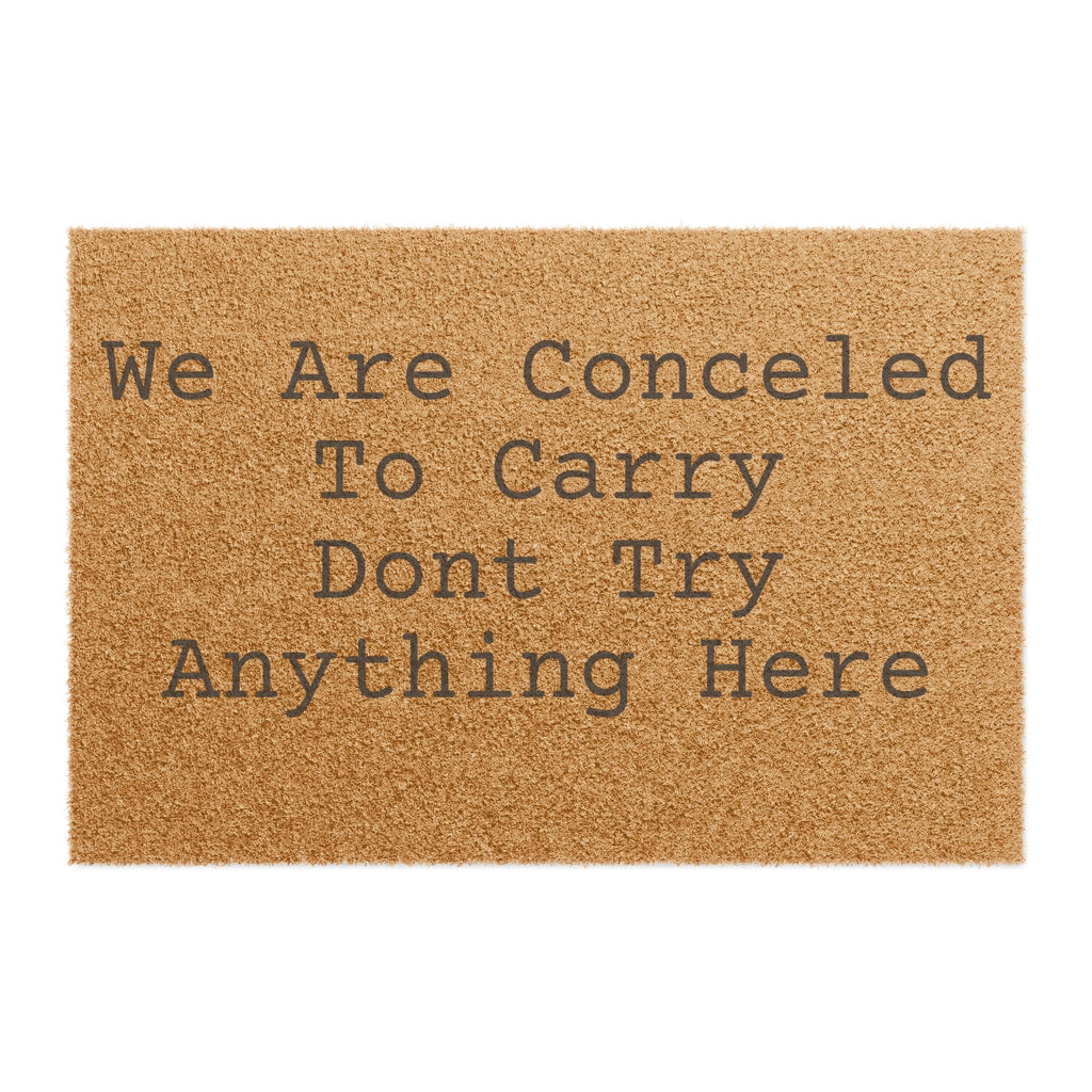 Doormat - "We Are Concealed To Carry Don't Try Anything Here" Funny Warning Welcome Mat