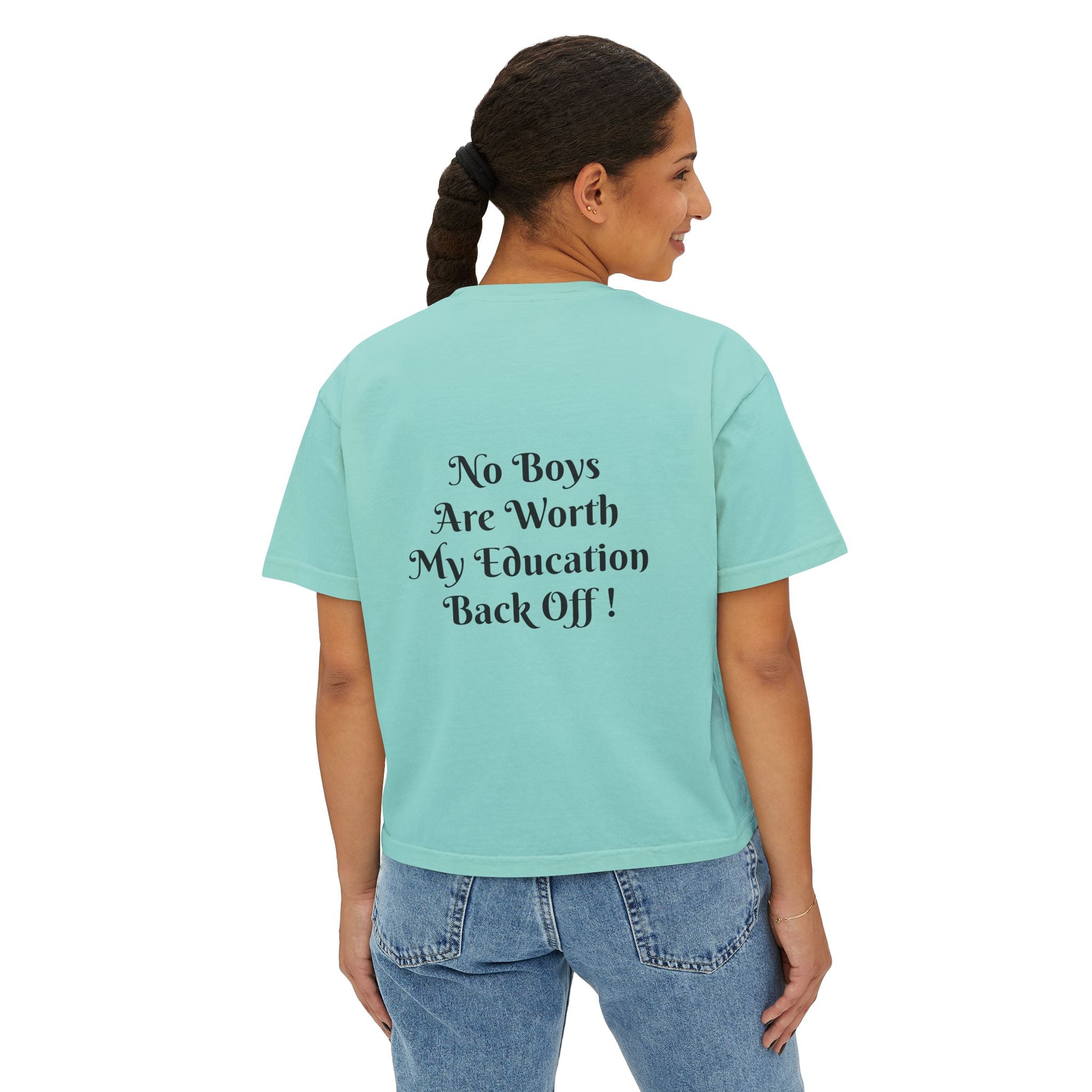 Women's Boxy Tee — “No Boys Are Worth My Education” Feminist Statement Shirt
