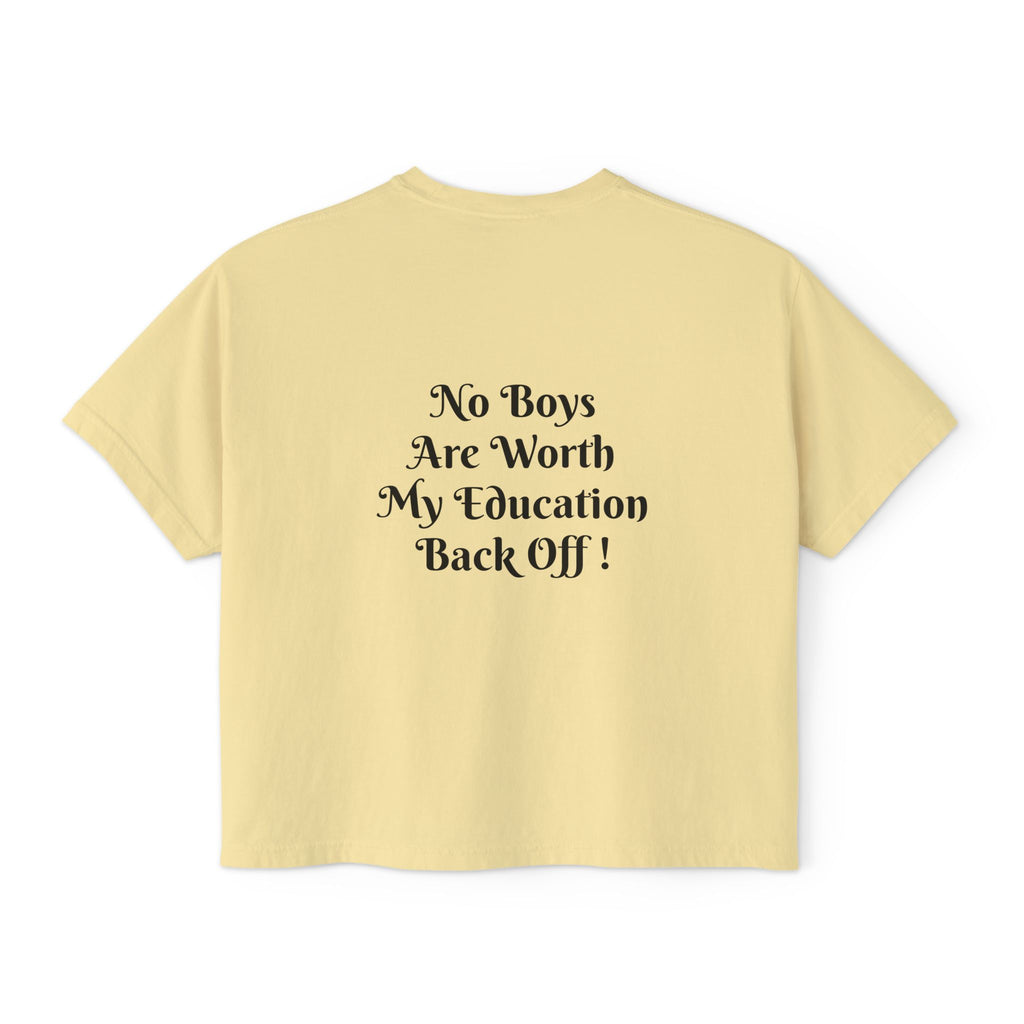 Women's Boxy Tee — “No Boys Are Worth My Education” Feminist Statement Shirt