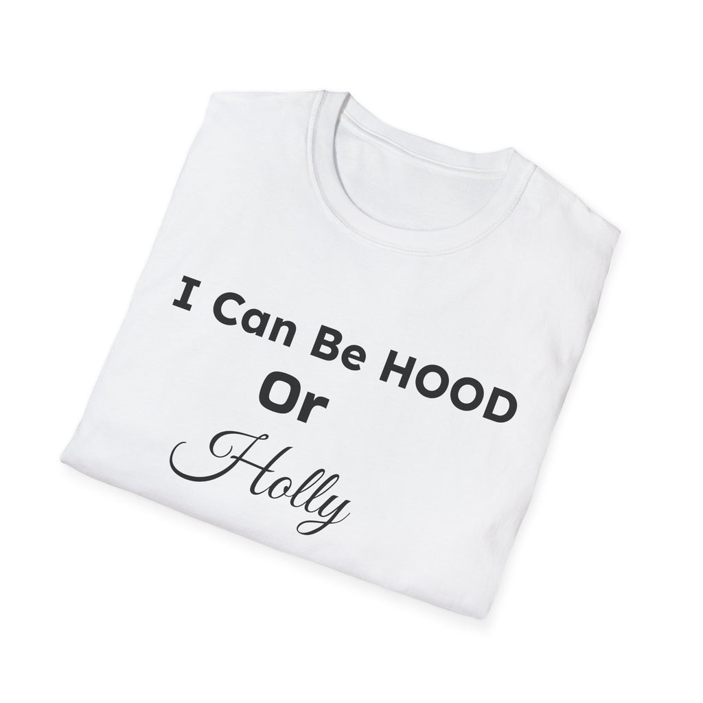 "I Can Be HOOD or Holly Depends On You!" Graphic T-Shirt