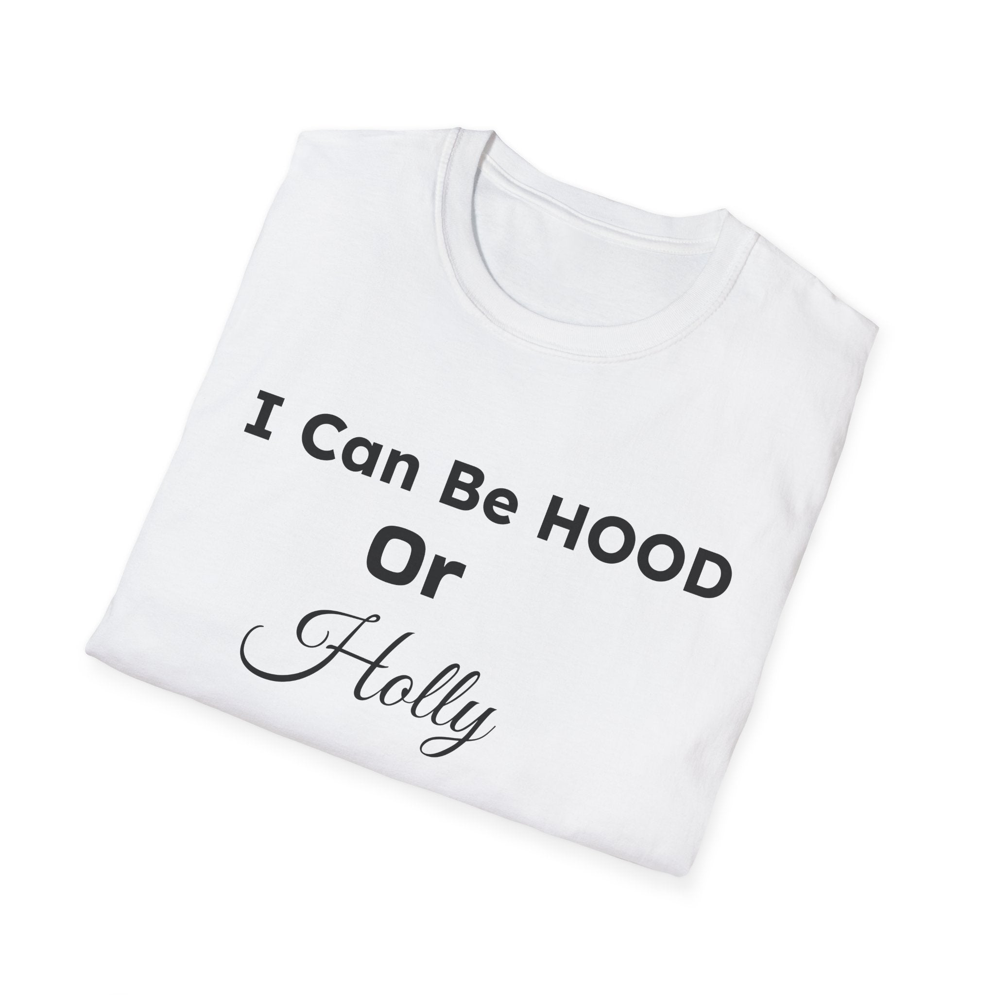 "I Can Be HOOD or Holly Depends On You!" Graphic T-Shirt