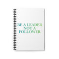 Be a Leader Not a Follower Spiral Notebook — Ruled Inspirational Journal