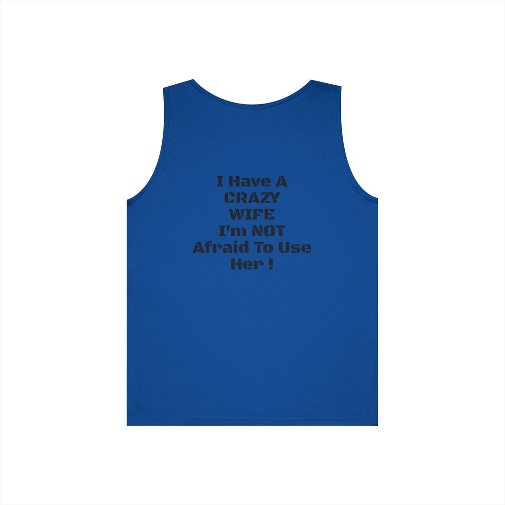 Tank Top — "I Have a Crazy Wife I'm Not Afraid to Use Her!" Funny Couples Graphic Tank