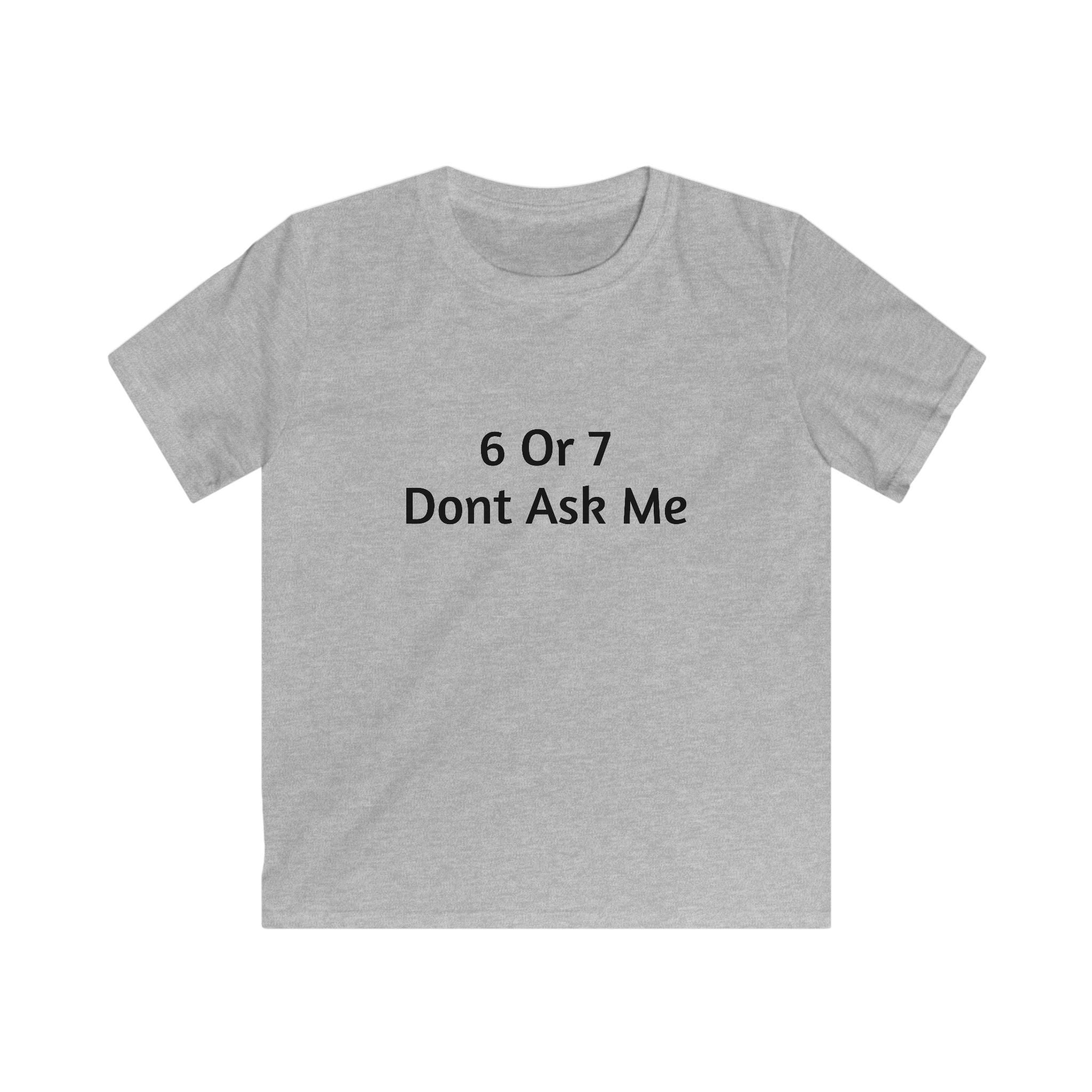 Kids Tee - "6 Or 7 Dont Ask Me" Funny Birthday Shirt for Children