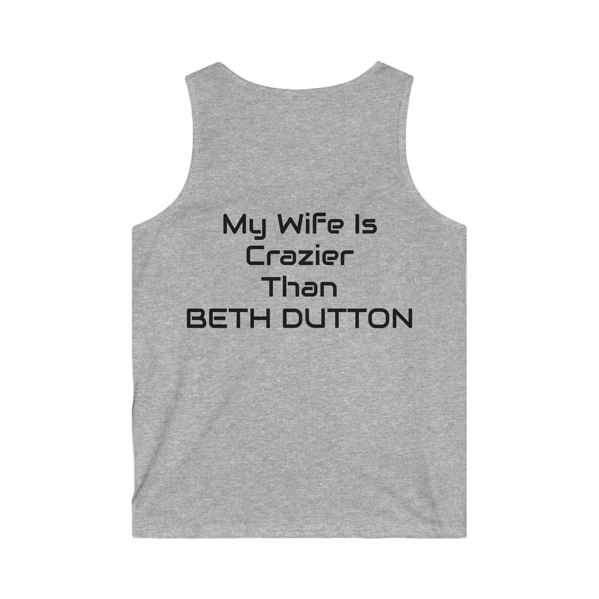 Funny Tank Top — "Caution (Read Back)" Front & "My Wife Is Crazier Than Beth Dutton" Back