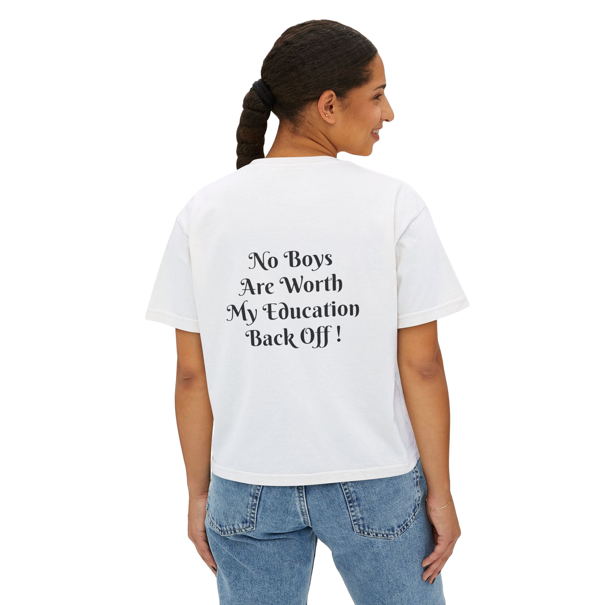 Women's Boxy Tee — “No Boys Are Worth My Education” Feminist Statement Shirt
