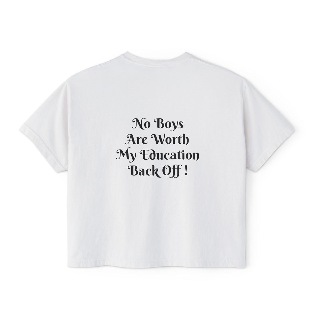 Women's Boxy Tee — “No Boys Are Worth My Education” Feminist Statement Shirt