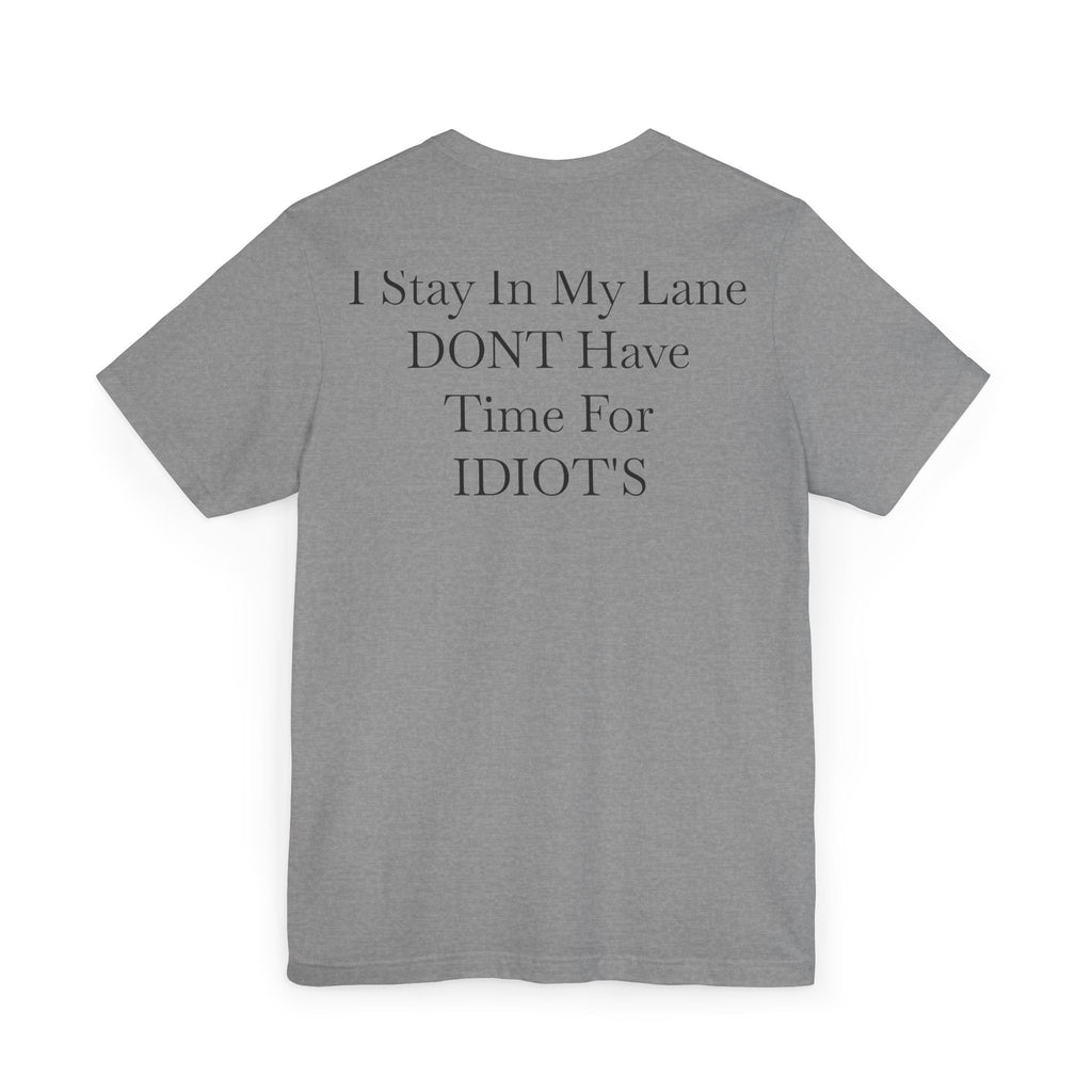 Graphic Tee — “I Stay In My Lane, Don’t Have Time For Idiots” Minimal 100 Chest Print