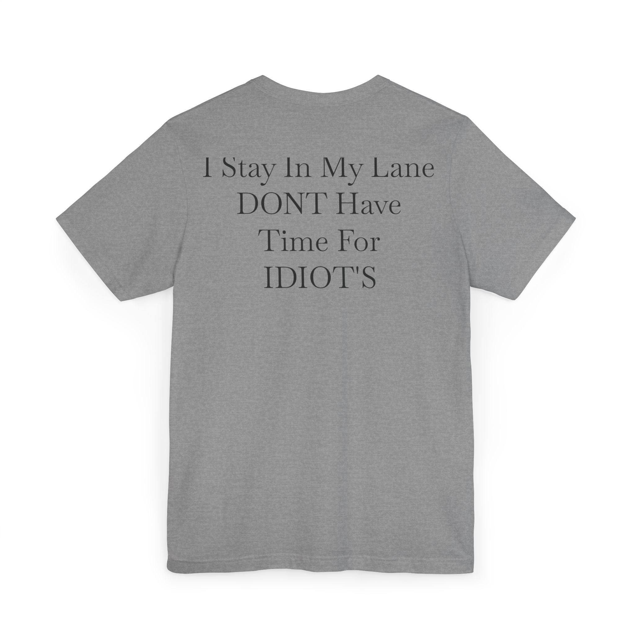 Graphic Tee — “I Stay In My Lane, Don’t Have Time For Idiots” Minimal 100 Chest Print