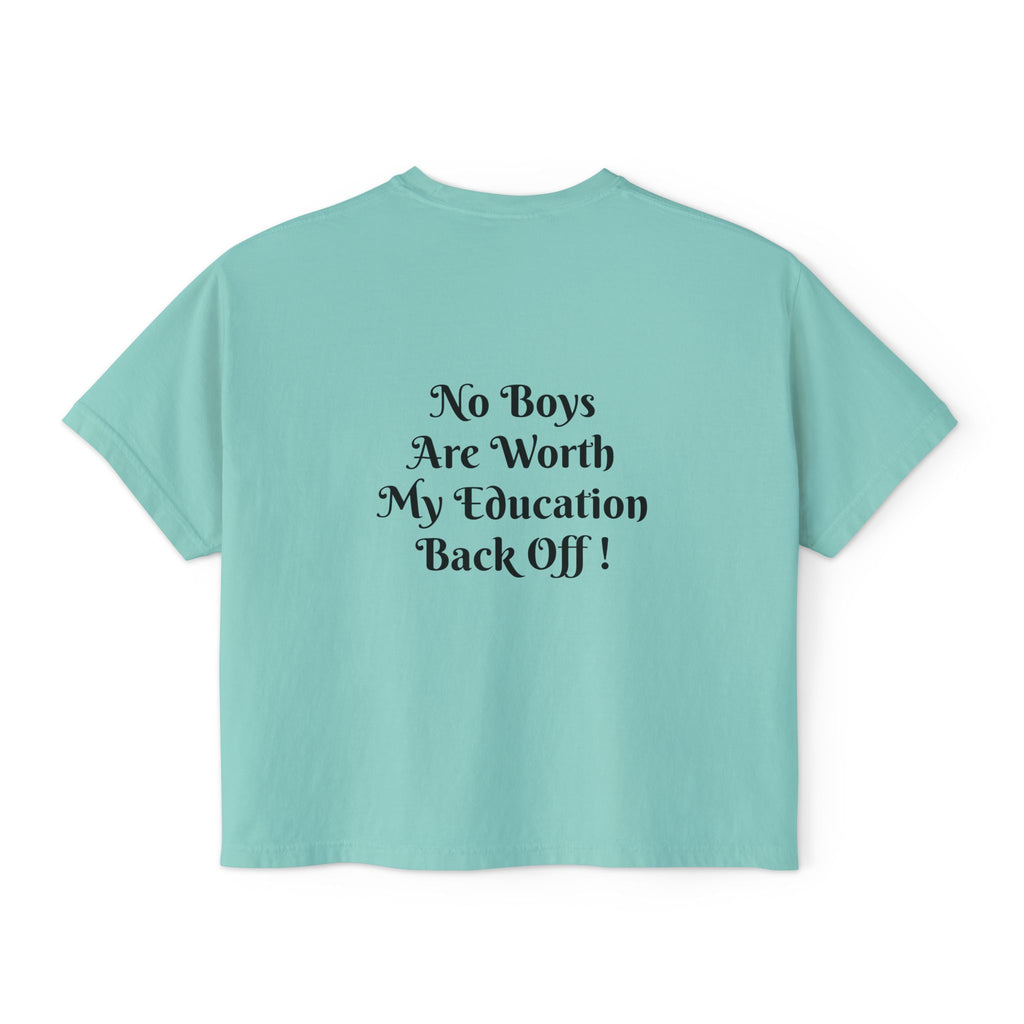 Women's Boxy Tee — “No Boys Are Worth My Education” Feminist Statement Shirt