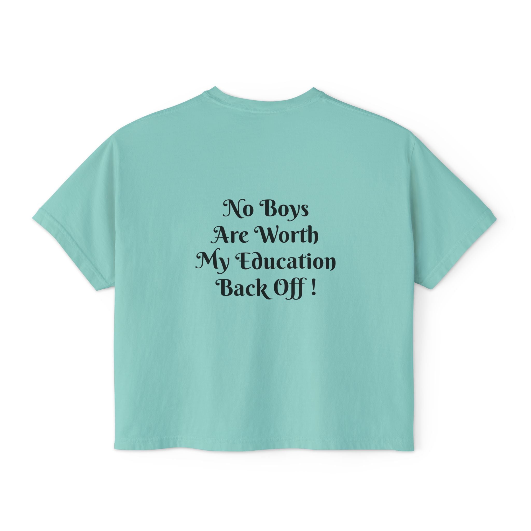 Women's Boxy Tee — “No Boys Are Worth My Education” Feminist Statement Shirt