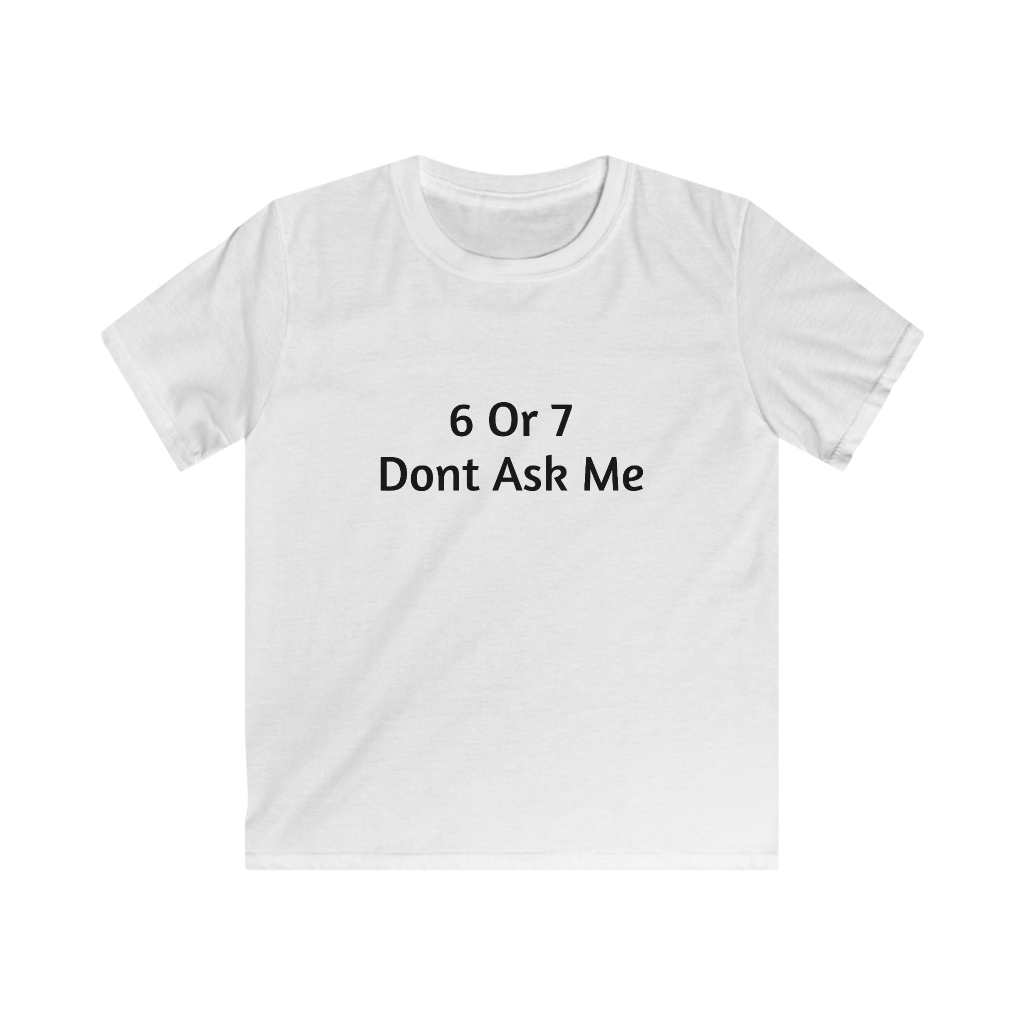 Kids Tee - "6 Or 7 Dont Ask Me" Funny Birthday Shirt for Children