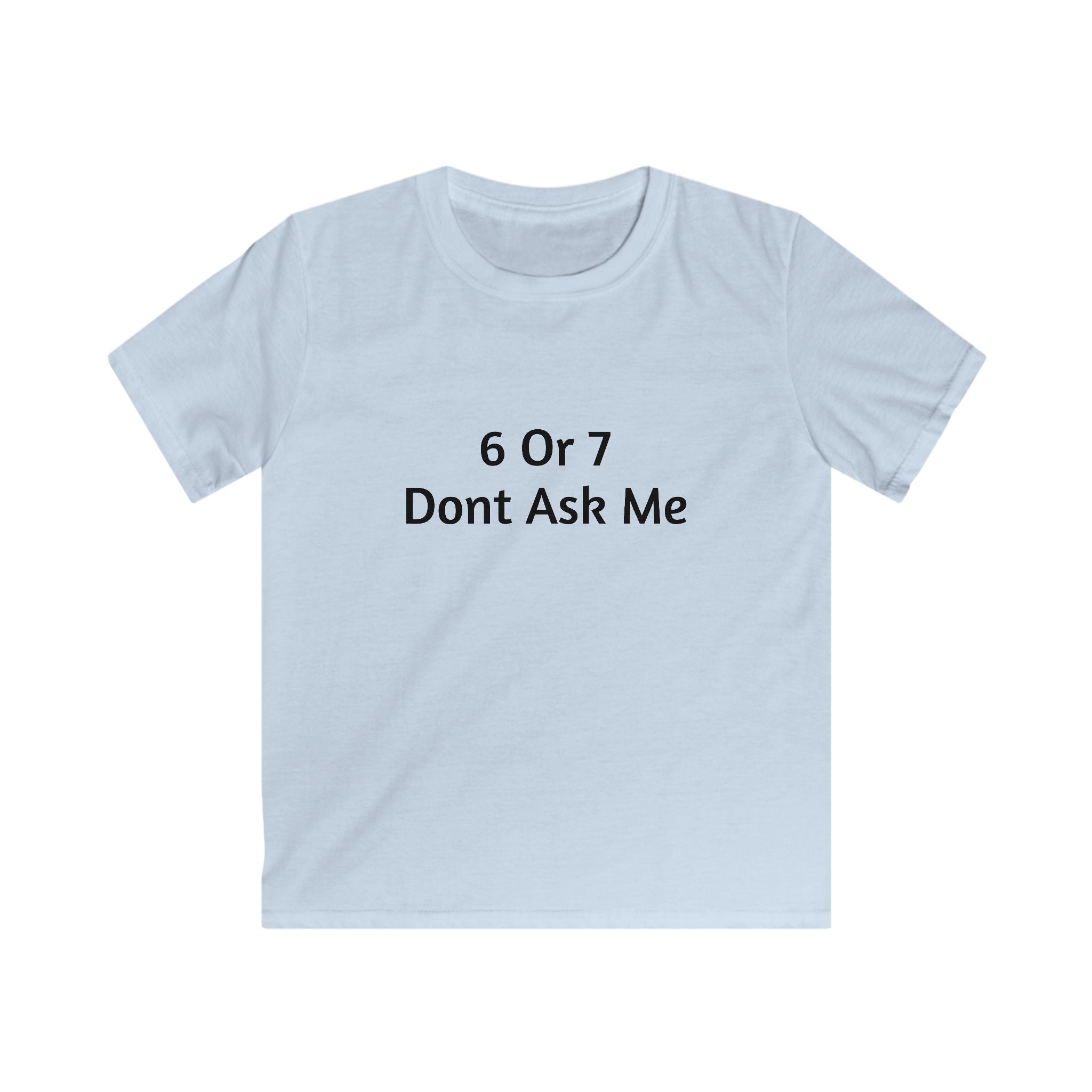 Kids Tee - "6 Or 7 Dont Ask Me" Funny Birthday Shirt for Children
