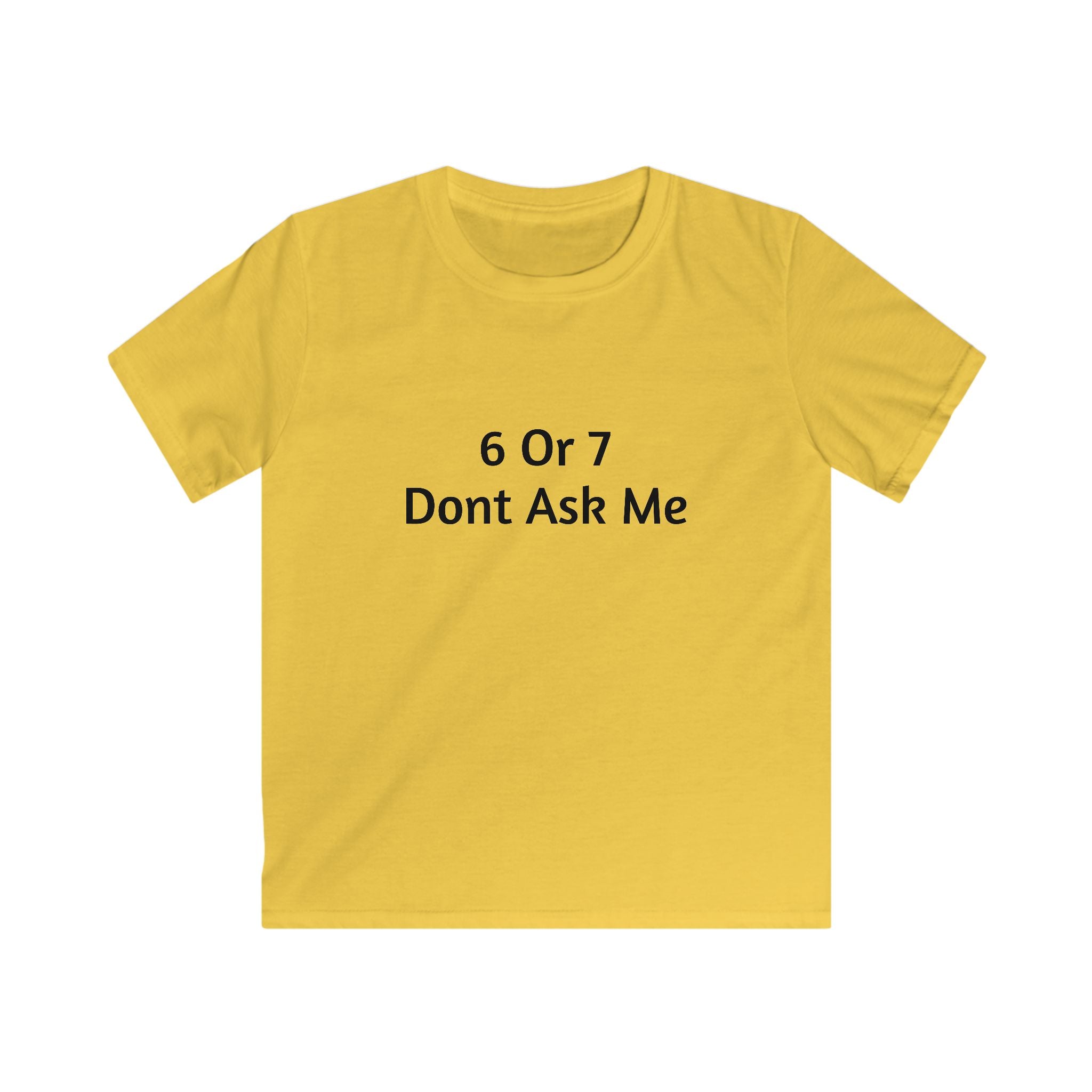 Kids Tee - "6 Or 7 Dont Ask Me" Funny Birthday Shirt for Children