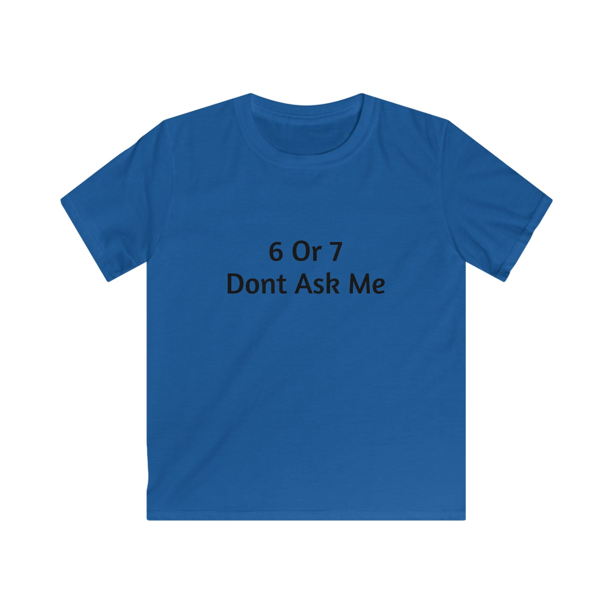 Kids Tee - "6 Or 7 Dont Ask Me" Funny Birthday Shirt for Children