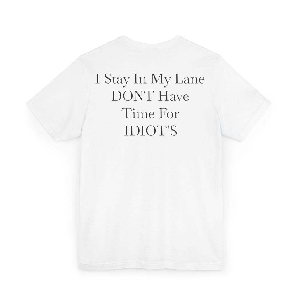 Graphic Tee — “I Stay In My Lane, Don’t Have Time For Idiots” Minimal 100 Chest Print