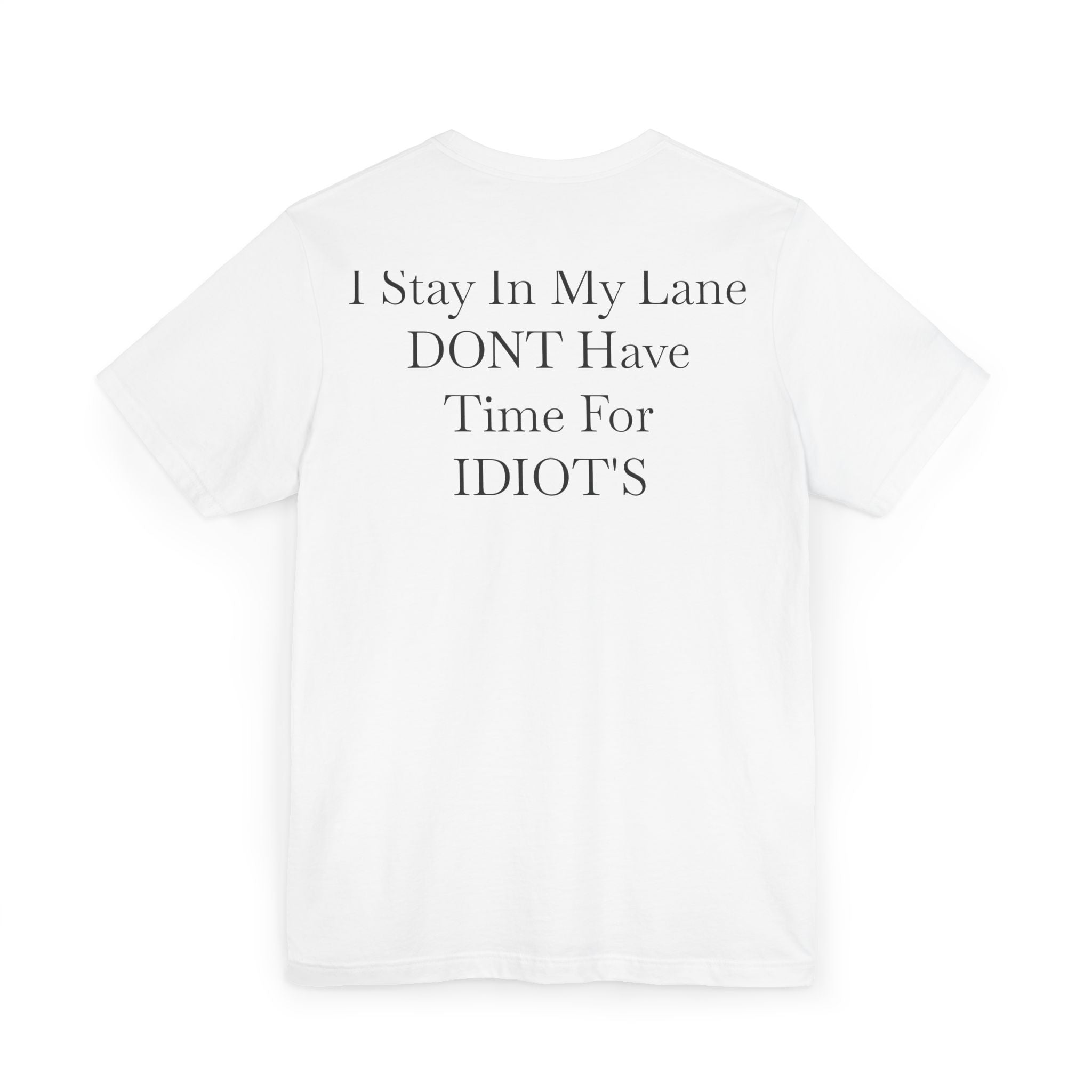 Graphic Tee — “I Stay In My Lane, Don’t Have Time For Idiots” Minimal 100 Chest Print