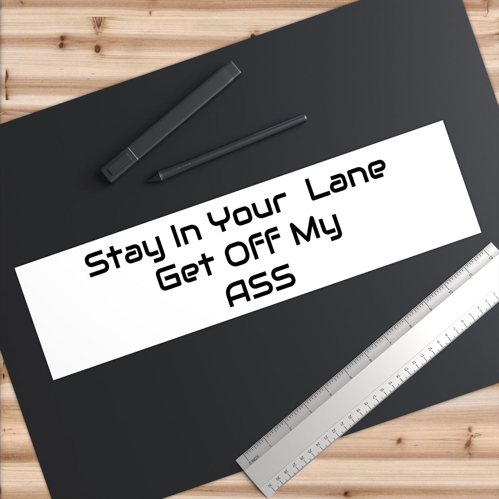 Bumper Sticker — "Stay In Your Lane Get OFF My ASS" Bold Road-Rule Vinyl Sticker