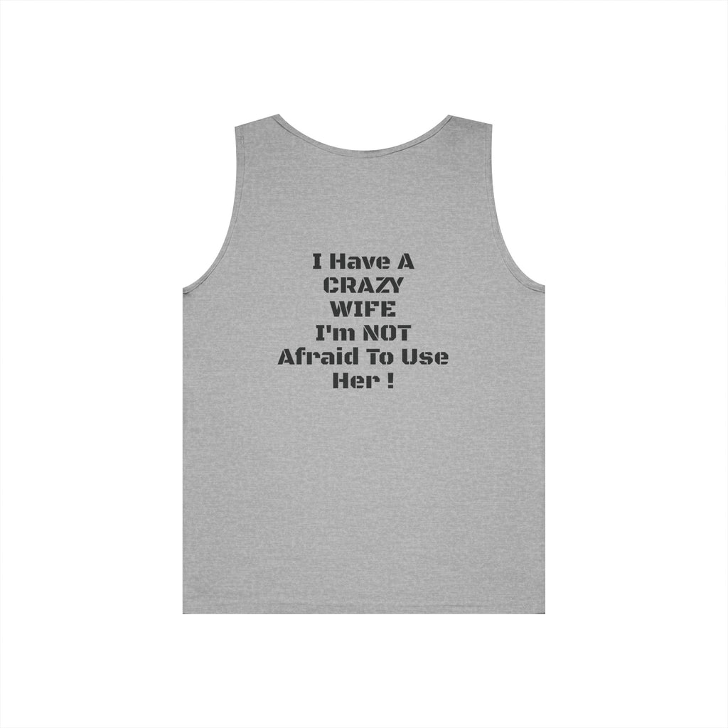 Tank Top — "I Have a Crazy Wife I'm Not Afraid to Use Her!" Funny Couples Graphic Tank