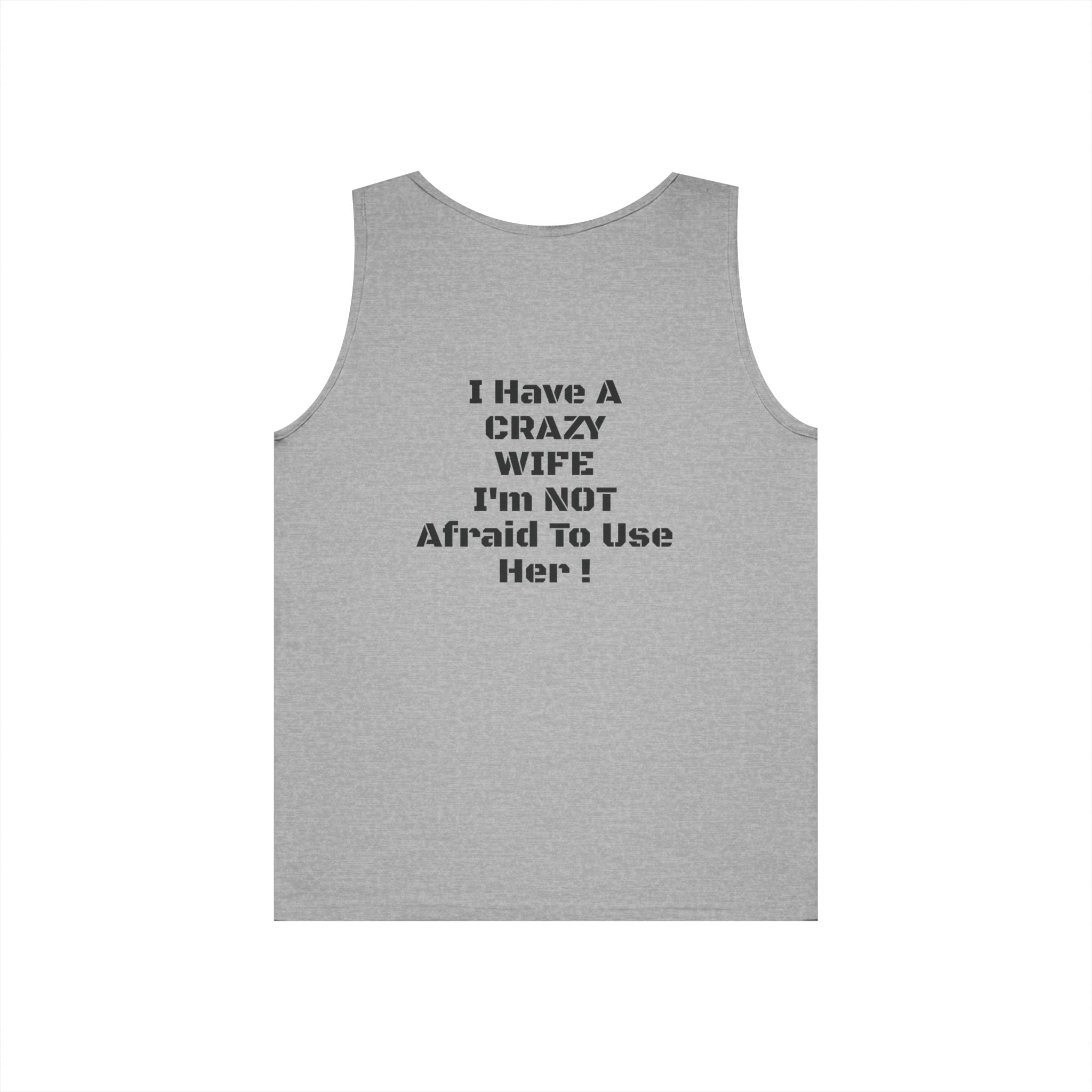 Tank Top — "I Have a Crazy Wife I'm Not Afraid to Use Her!" Funny Couples Graphic Tank