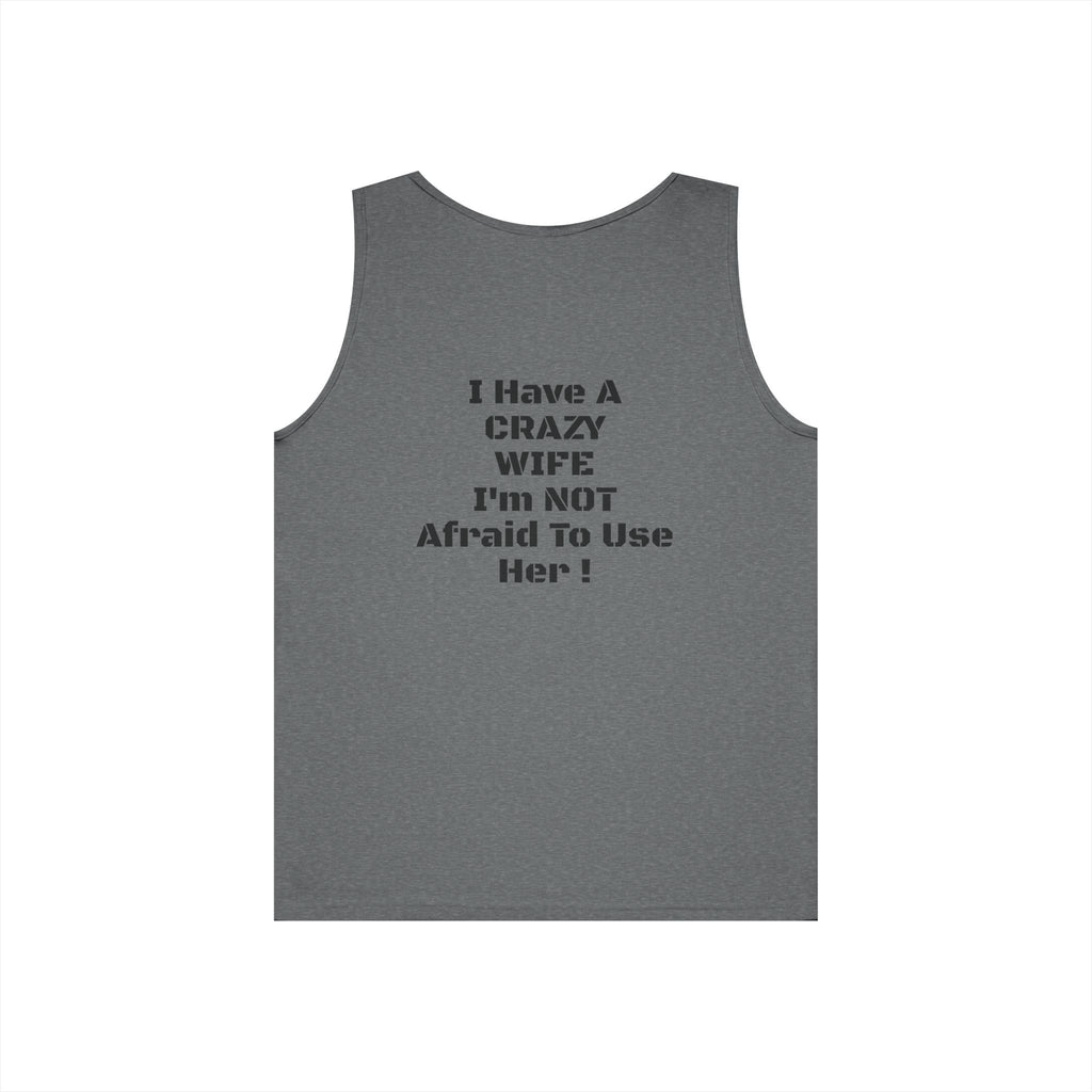 Tank Top — "I Have a Crazy Wife I'm Not Afraid to Use Her!" Funny Couples Graphic Tank
