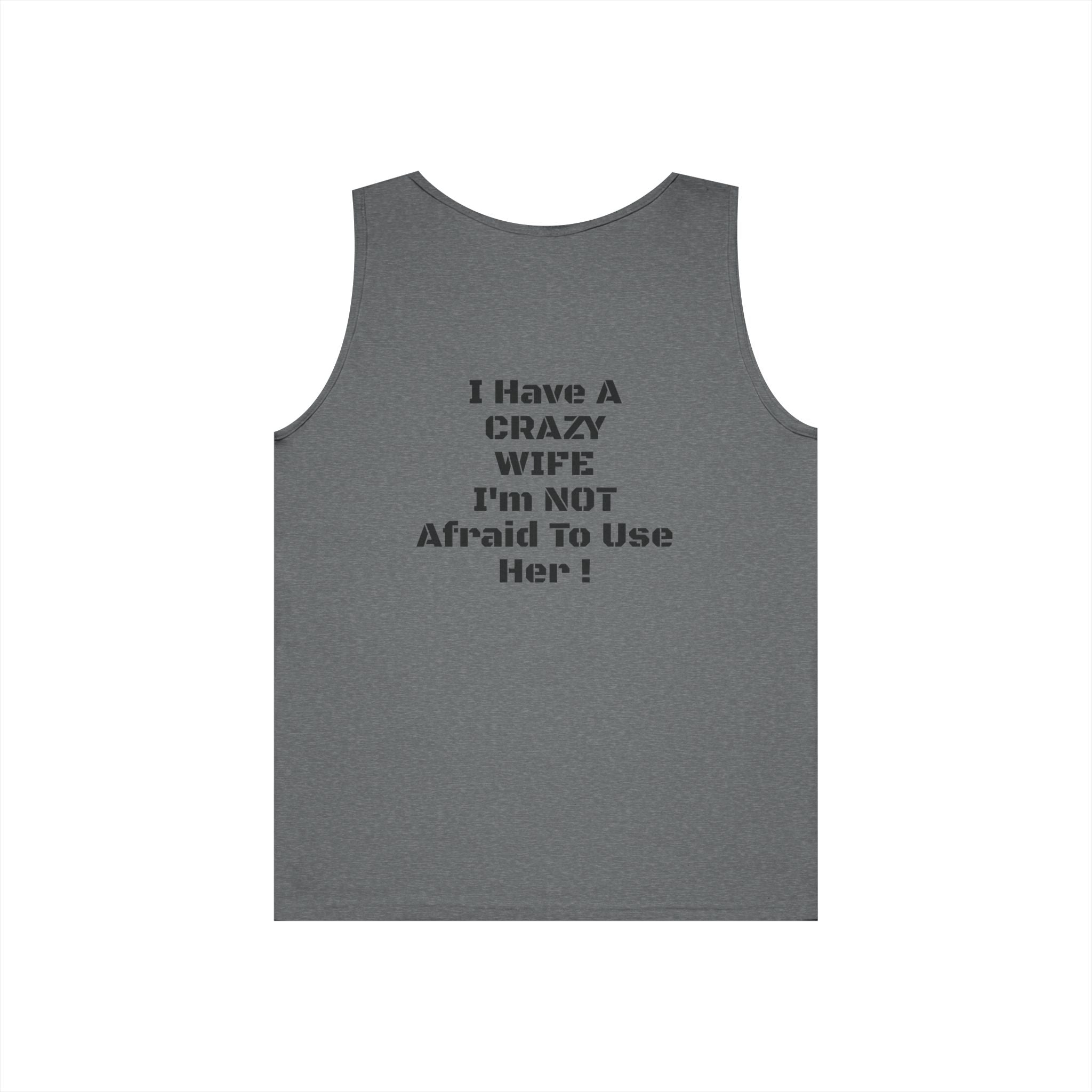 Tank Top — "I Have a Crazy Wife I'm Not Afraid to Use Her!" Funny Couples Graphic Tank