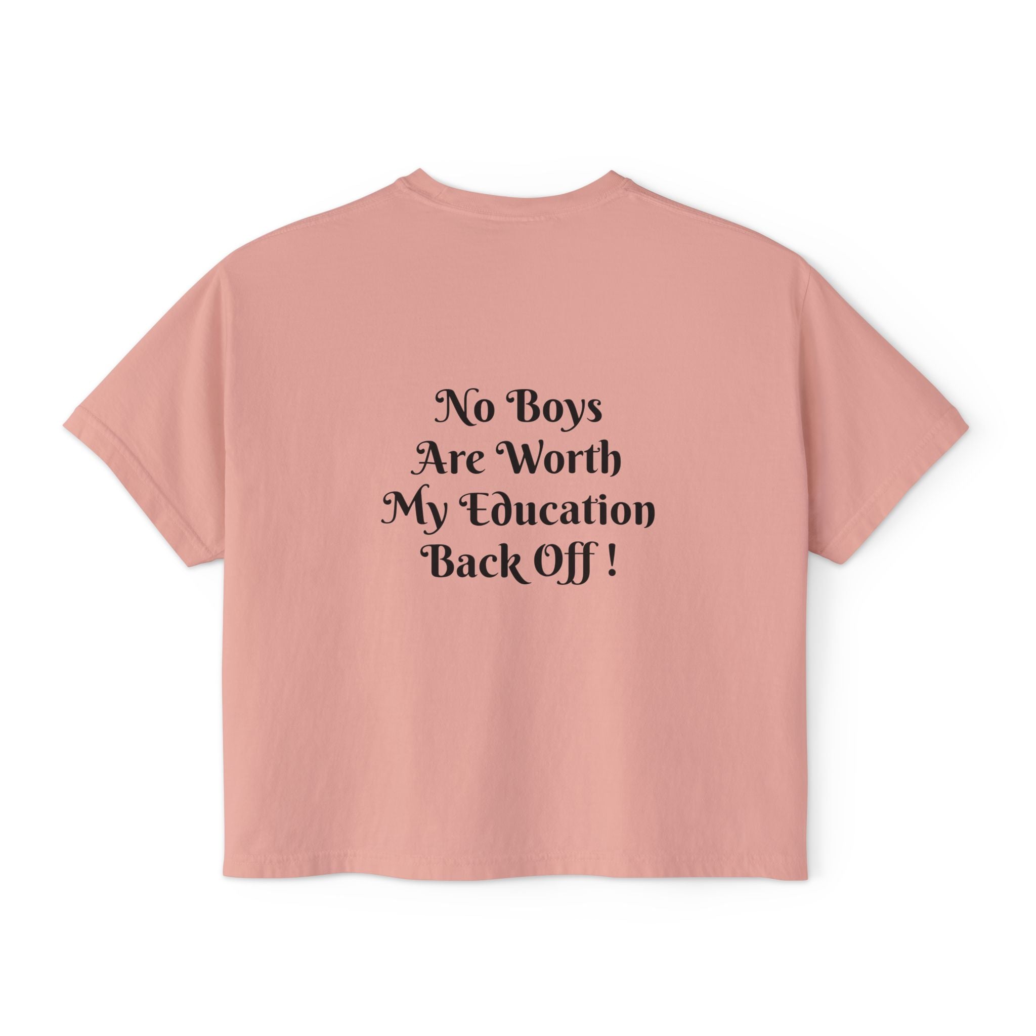Women's Boxy Tee — “No Boys Are Worth My Education” Feminist Statement Shirt