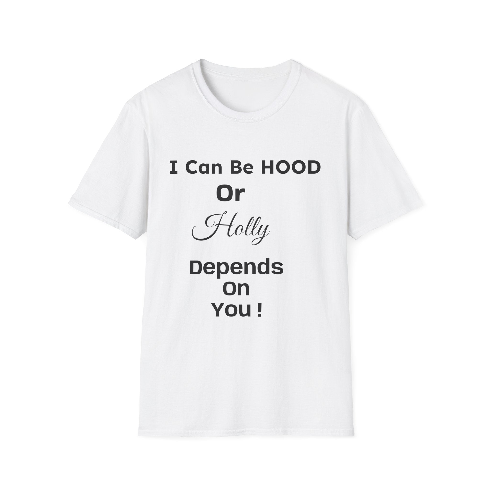 "I Can Be HOOD or Holly Depends On You!" Graphic T-Shirt