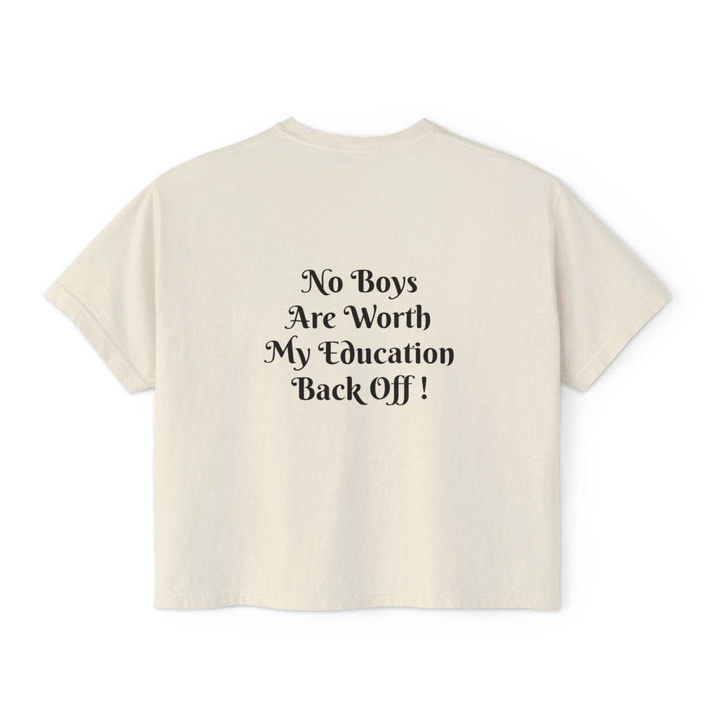 Women's Boxy Tee — “No Boys Are Worth My Education” Feminist Statement Shirt