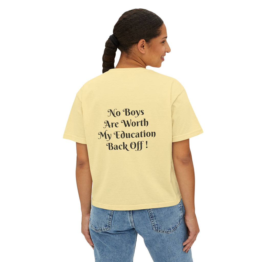 Women's Boxy Tee — “No Boys Are Worth My Education” Feminist Statement Shirt