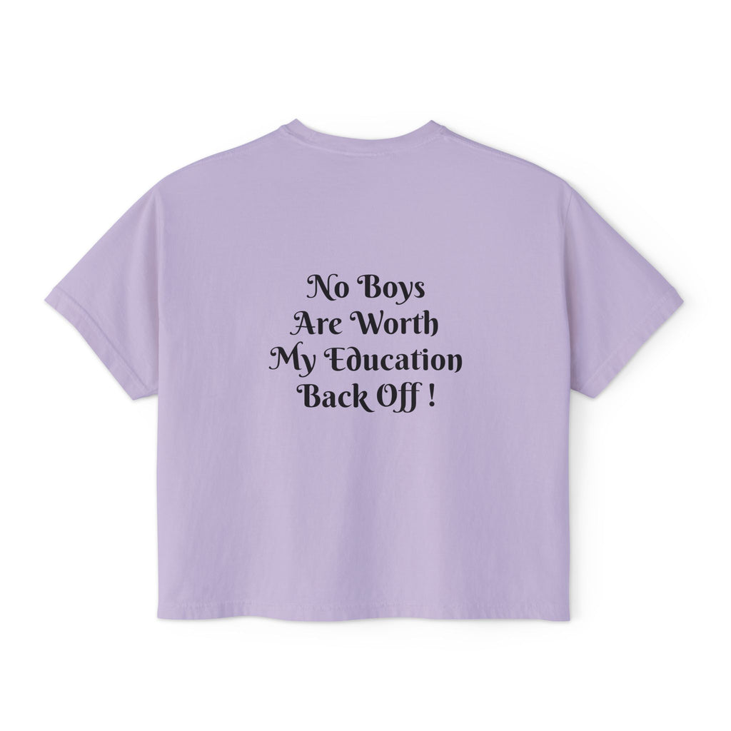 Women's Boxy Tee — “No Boys Are Worth My Education” Feminist Statement Shirt