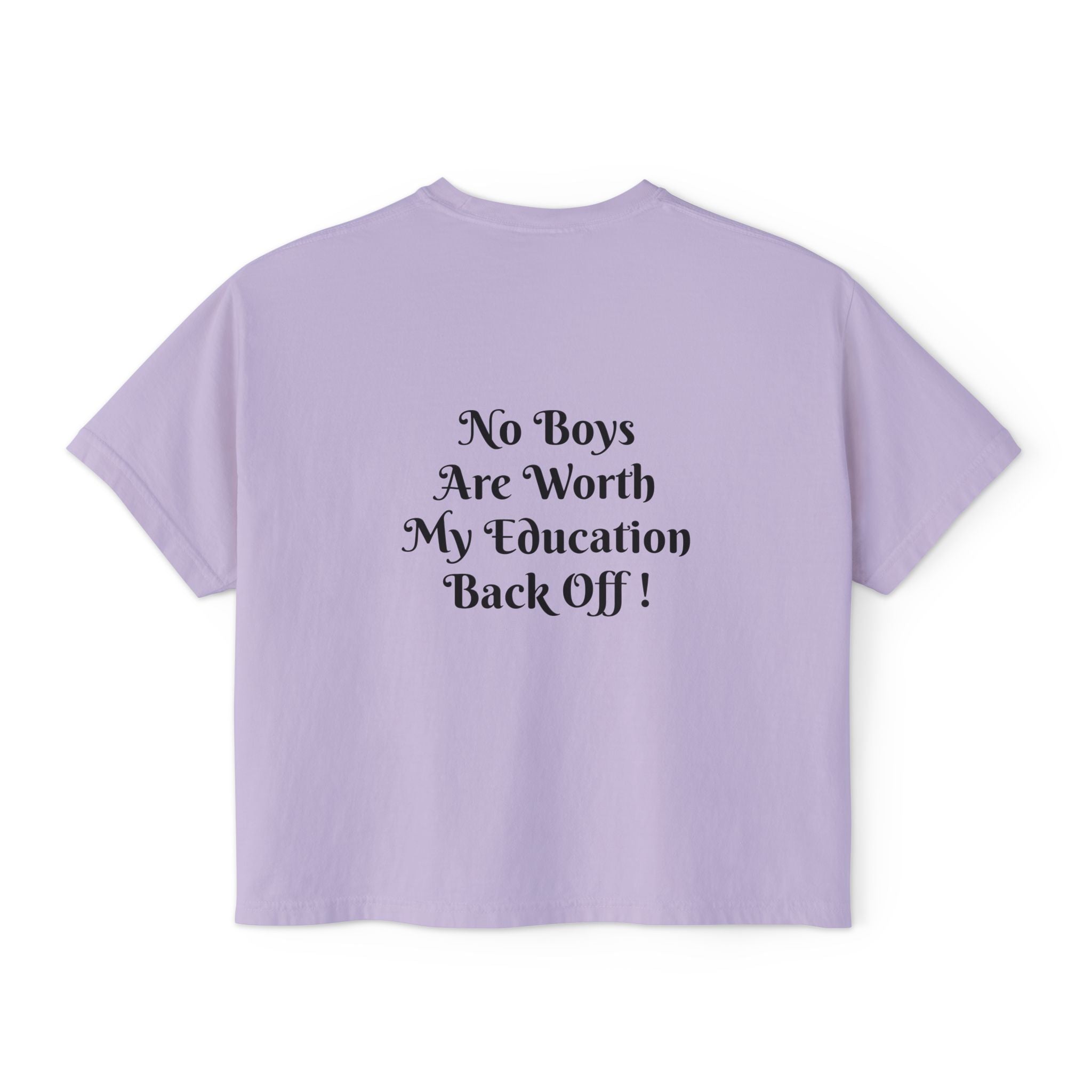 Women's Boxy Tee — “No Boys Are Worth My Education” Feminist Statement Shirt