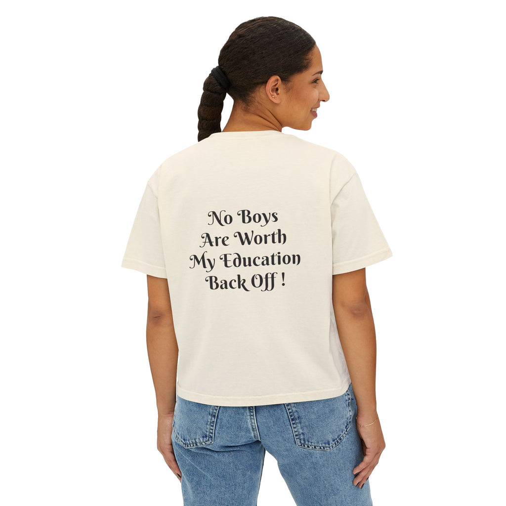 Women's Boxy Tee — “No Boys Are Worth My Education” Feminist Statement Shirt