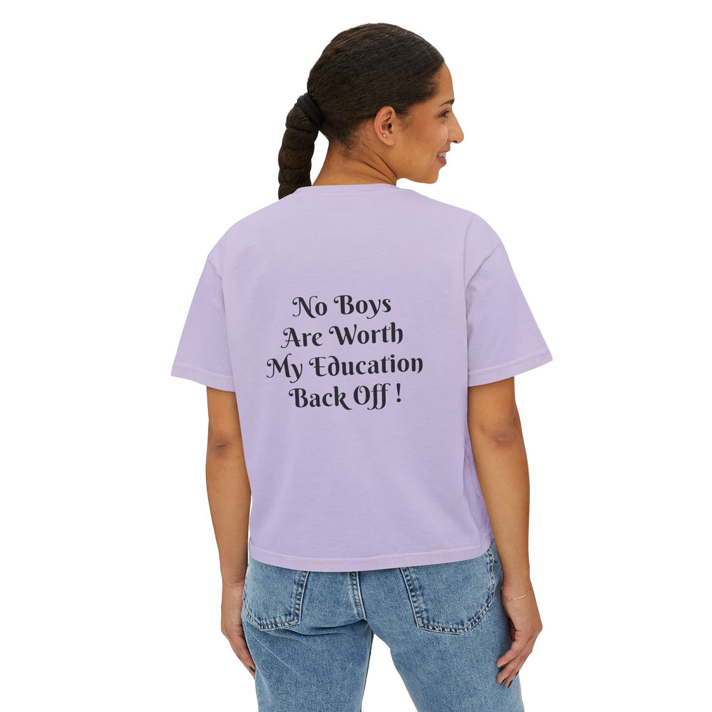 Women's Boxy Tee — “No Boys Are Worth My Education” Feminist Statement Shirt