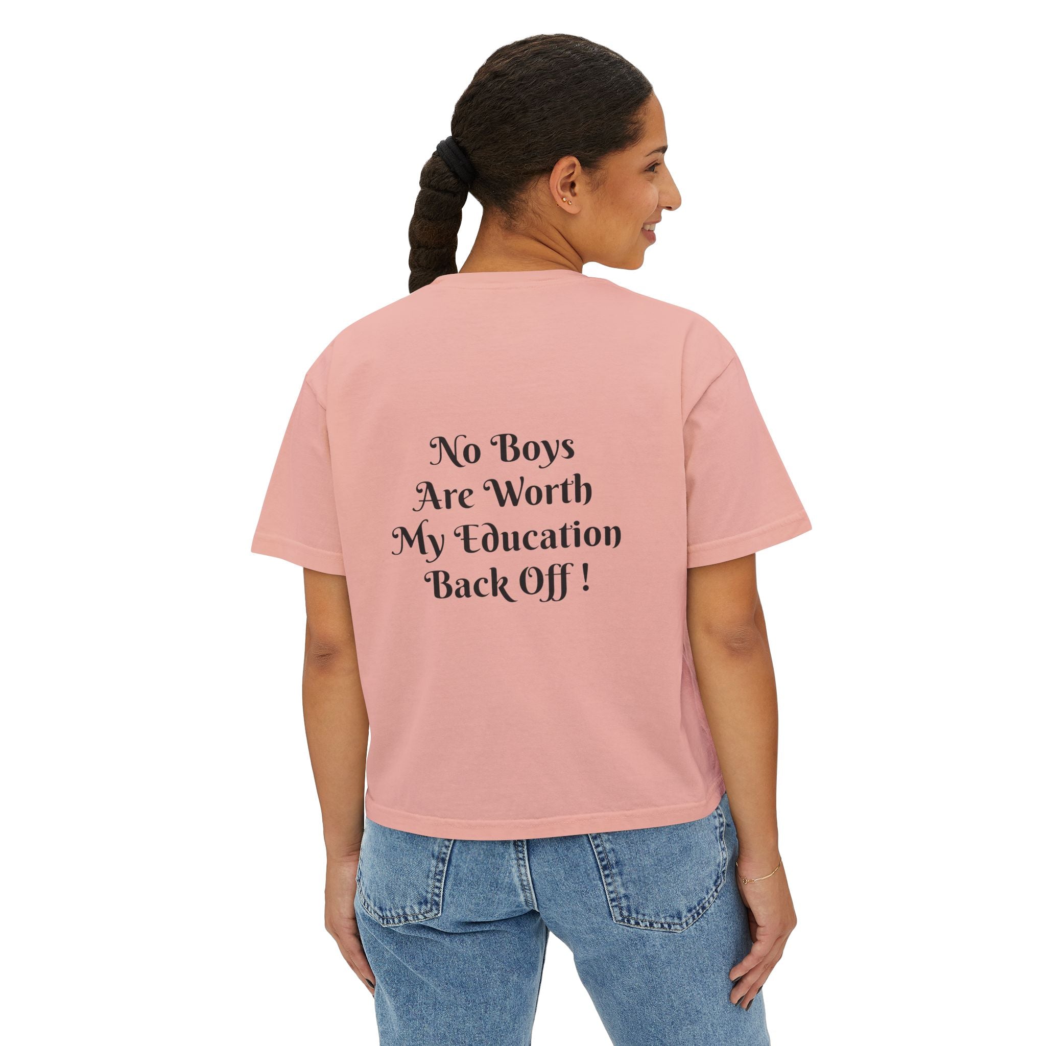 Women's Boxy Tee — “No Boys Are Worth My Education” Feminist Statement Shirt