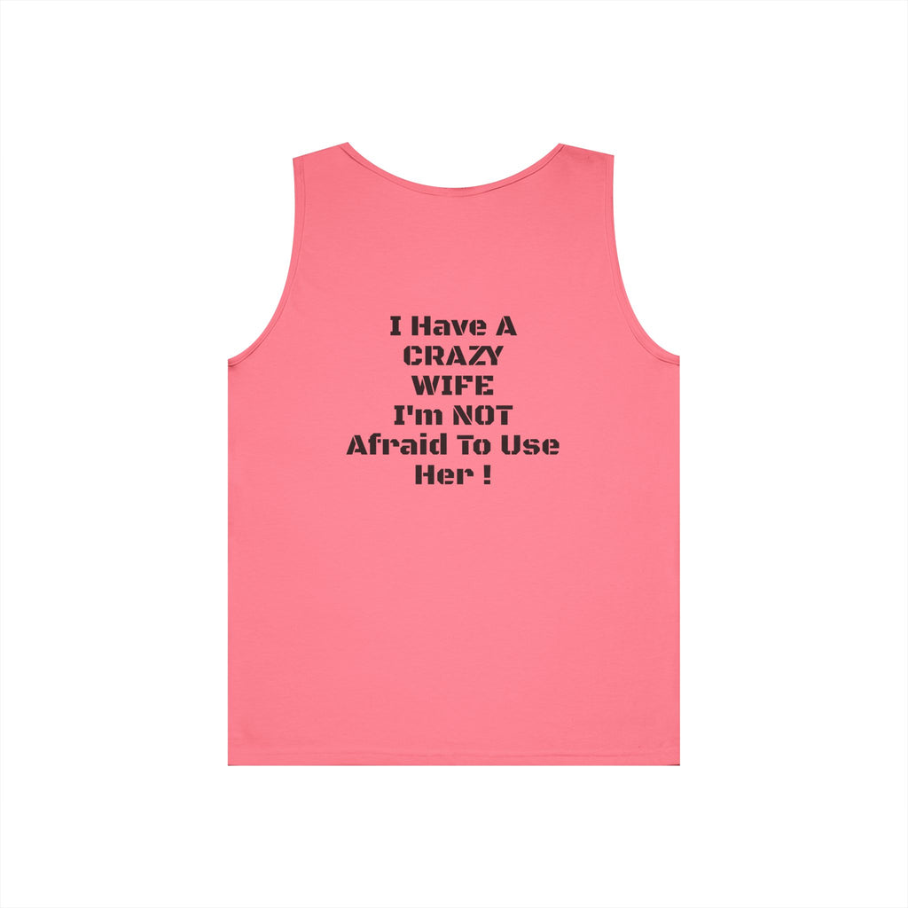 Tank Top — "I Have a Crazy Wife I'm Not Afraid to Use Her!" Funny Couples Graphic Tank
