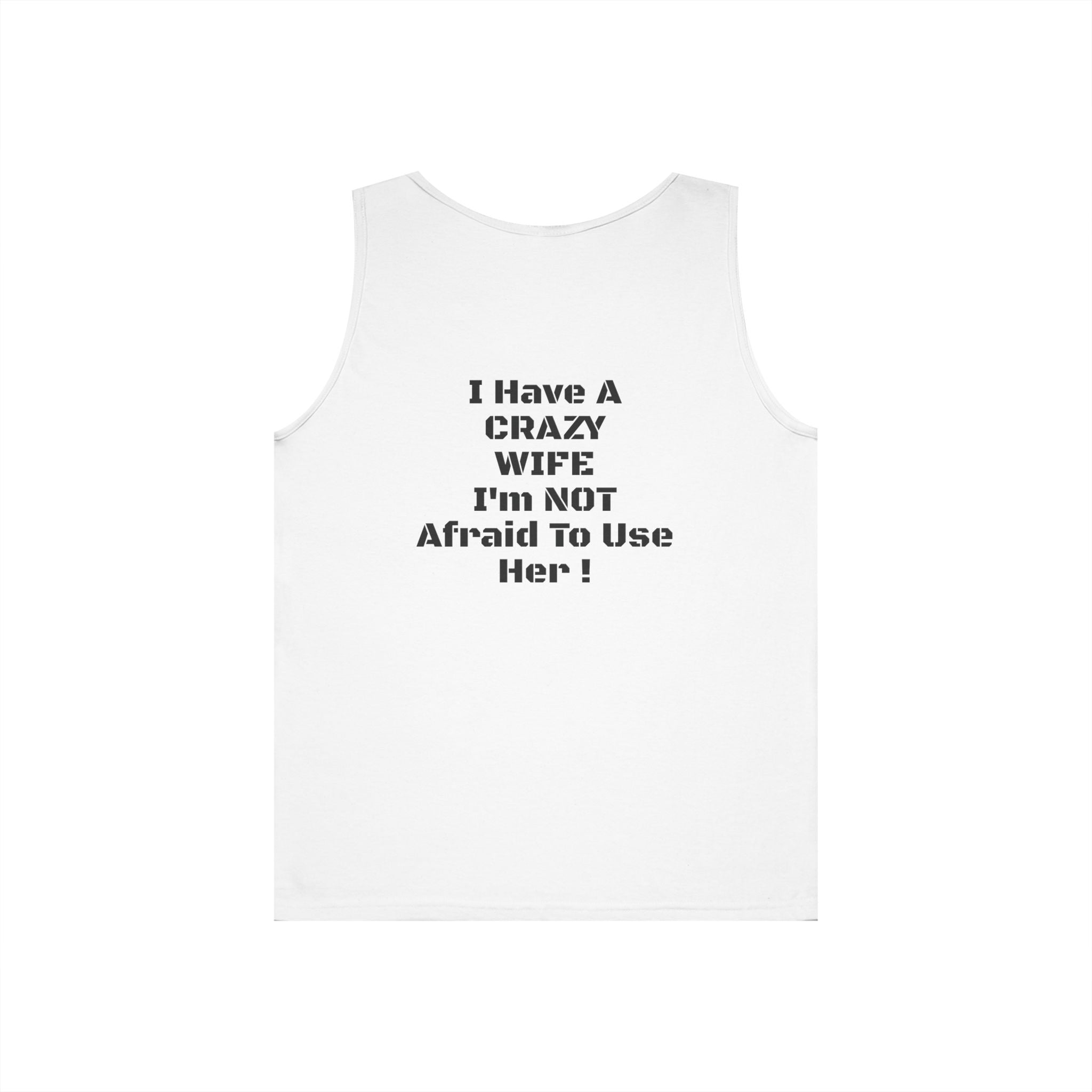 Tank Top — "I Have a Crazy Wife I'm Not Afraid to Use Her!" Funny Couples Graphic Tank